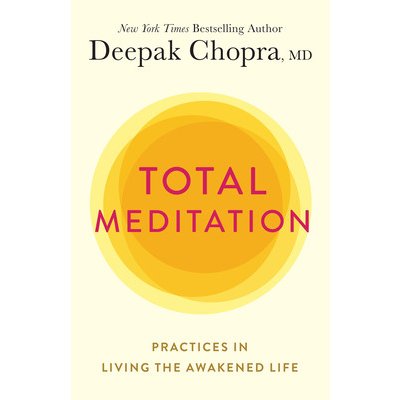 Total Meditation: Practices in Living the Awakened Life Chopra DeepakPaperback