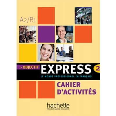 OBJECTIF EXPRESS 2 CAHIER D´ACTIVITES – Hledejceny.cz