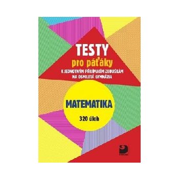 Testy pro páťáky Matematika 320 úloh - Martin Dytrych