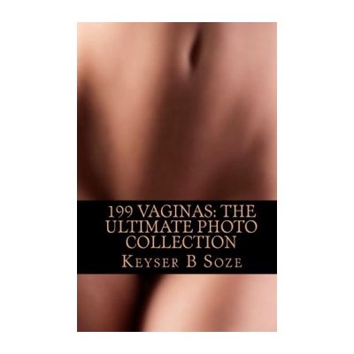 199 Vaginas: The Ultimate Photo Collection - Keyser B Soze