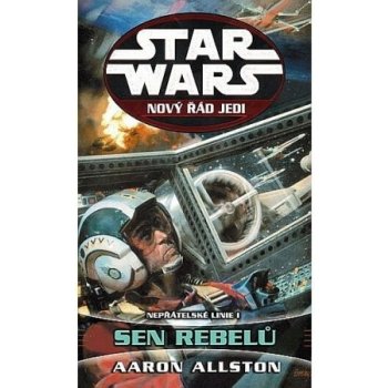 Star Wars - Nový řád Jedi - Nepřátelské linie I - Sen rebelů - Allston Aaron