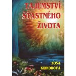 Tajemství šťastného života - Zoša Kinkorová – Hledejceny.cz