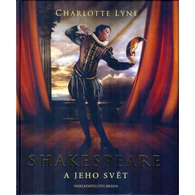 Lyneová Charlotte - Shakespeare a jeho svět – Hledejceny.cz