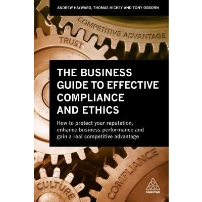 The Business Guide to Effective Compliance and Ethics: Why Compliance Isn't Working - And How to Fix It Hayward AndrewPaperback – Hledejceny.cz