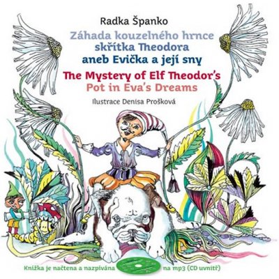 Záhada kouzelného hrnce skřítka Theodora aneb Evička a její sny. The Mystery of Elf Theodor&apos;s Pot in Eva&apos;s Dreams - Radka Španko – Hledejceny.cz