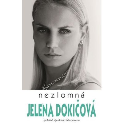 Nezlomná - Jelena Dokičová – Zbozi.Blesk.cz