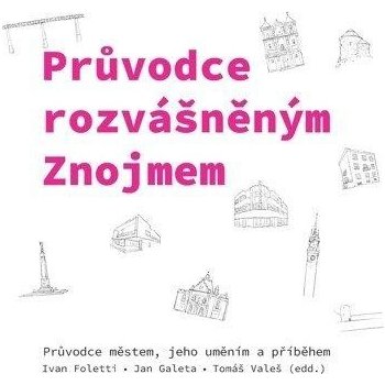 Průvodce rozvášněným Znojmem - Průvodce městem, jeho uměním a příběhem - Foletti Ivan