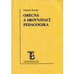 Obecná a srovnávací pedagogika - Štverák Vladimír – Hledejceny.cz