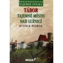 Tajemné stezky - Tábor tajemné město nad Lužnicí - Dvořák Otomar