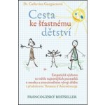 Cesta ke šťastnému dětství Empatická výchova ve světle nejnovějších Gueguenová Catherine – Hledejceny.cz