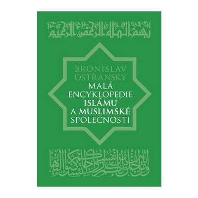 Malá encyklopedie islámu a muslimské společnosti - Bronislav Ostřanský – Hledejceny.cz
