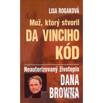 Rogaková, Lisa - Muž, ktorý stvoril Da Vinciho kód