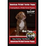 American Pit Bull Terrier Puppy Training Book for Pit Bull Terrier Puppies By BoneUP DOG Training: Are You Ready to Bone Up? Easy Training * Fast Resu Karen Douglas Kane – Hledejceny.cz