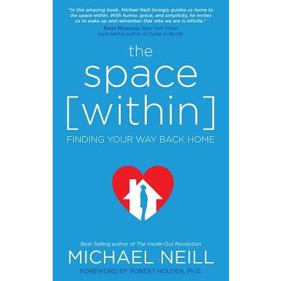 The Space Within: Finding Your Way Back Home Neill MichaelPaperback