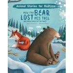 How The Bear Lost His Tail and Other Animal Stories of the Forest – Hledejceny.cz