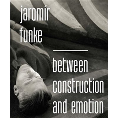 Dufek Antonín: Jaromír Funke Between Construction and Emotion Kniha – Sleviste.cz