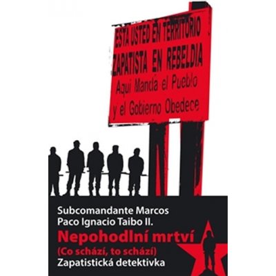 Nepohodlní mrtví. Co schází, to schází Zapatistická detektivka - Subcomandante Marcos, Paco Ignacio Taibo II. - Pavel Mervart – Hledejceny.cz