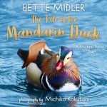 The Tale of the Mandarin Duck: A Modern Fable Midler BettePevná vazba – Hledejceny.cz