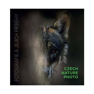 Výrobce neuveden Czech Nature Photo - FOTOGRAFIE A JEJICH PŘÍBĚHY – Sleviste.cz