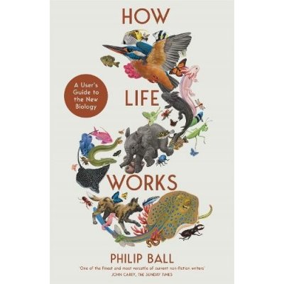 How Life Works: A User´s Guide to the New Biology