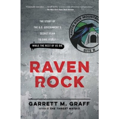 Raven Rock: The Story of the U.S. Government's Secret Plan to Save Itself-While the Rest of Us Die Graff Garrett M.Paperback – Zboží Mobilmania