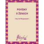 Povídky o ženách - Guy de Maupassant – Hledejceny.cz