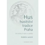 Hus * husitství * tradice * Praha - Od reality k mýtu a zpátky – Hledejceny.cz