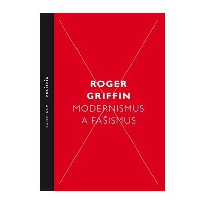 Modernismus a fašismus. Pocit začátku za Mussoliniho a Hitlera - Roger Griffin - Karolinum