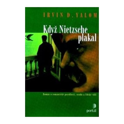 Když Nietzsche plakal - Román o romantické posedlosti, osudu a lidské vůli - Irvin D. Yalom