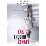 Tak trochu ženatý - Adriana Macháčová – Hledejceny.cz