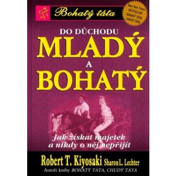 Bohatý táta Do důchodu mladý a bohatý Jak získat majetek a nikdy o něj nepřijít (Kiyosaki Robert T.)