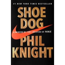 Shoe Dog: A Memoir by the Creator of Nike Knight PhilPevná vazba