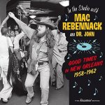 Good Times In New Orleans 1958-1962 - Mac - Dr John Rebennack CD – Hledejceny.cz