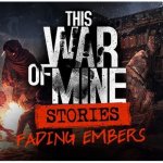 This War of Mine: Stories - Fading Embers – Hledejceny.cz