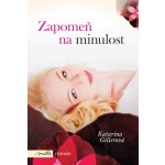 Zapomeň na minulost. Román o minulosti, která skrývá tajemství - Katarína Gillerová – Zbozi.Blesk.cz