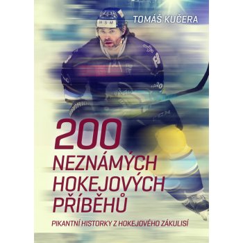 200 neznámých hokejových příběhů - Tomáš Kučera