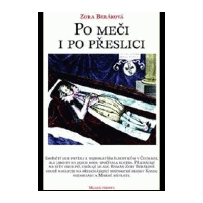 Beráková Zora - Po meči i po přeslici - ZÁVĚREČNÁ ČÁST TRILOGIE O RODU SMIŘICKÝCH – Hledejceny.cz