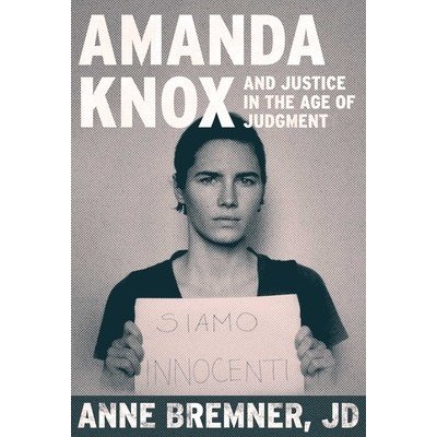 Justice in the Age of Judgment: From Amanda Knox to Kyle Rittenhouse and the Battle for Due Process in the Digital Age Bremner AnnePevná vazba