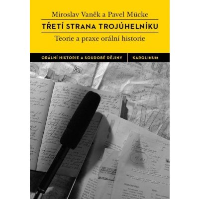 Mücke Pavel, Vaněk Miroslav - Třetí strana trojúhelníku. Teorie a praxe orální historie – Zbozi.Blesk.cz