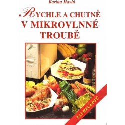 Rychle a chutně v mikrovlnné troubě -- 143 receptů - Karina Havlů