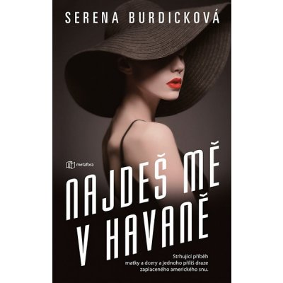 Najdeš mě v Havaně: Strhující příběh matky a dcery a jednoho příliš draze zaplaceného amerického snu - Serena Burdicková – Hledejceny.cz