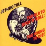 Jethro Tull - Too Old To Rock 'N' Roll - Too Young To Die CD – Hledejceny.cz
