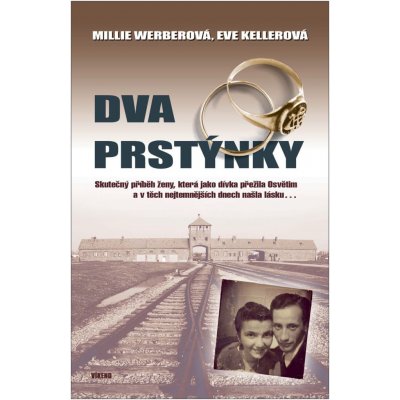 Dva prstýnky - Skutečný příběh ženy, která jako dívka přežila Osvětim a v těch nejtemnějších dnech našla lásku… - Werberová Millie, Kellerová Eve – Zbozi.Blesk.cz