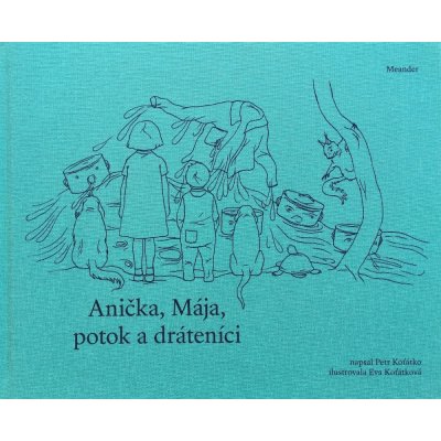 Anička, Mája, potok a dráteníci