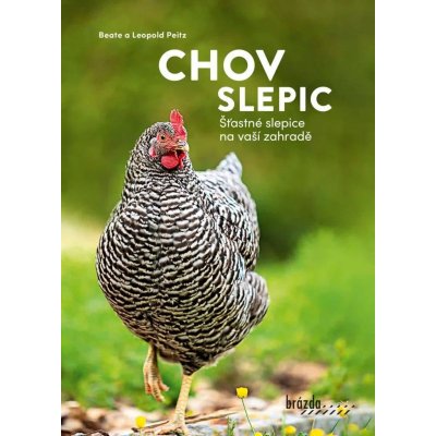 Chov slepic - Šťastné slepice na vaší zahradě - Peitz Leopold, Peitz Beate – Sleviste.cz