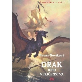 Drak Jeho Veličenstva -- Temeraire 1. díl Naomi Noviková