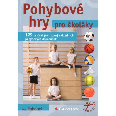 Pohybové hry pro školáky - Ivan Pokorný – Hledejceny.cz