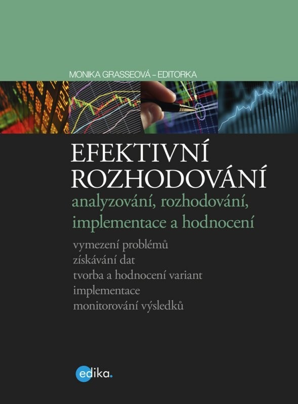 Efektivní rozhodování. analyzování, rozhodování, implementace a hodnocení Monika Grasseová Edika