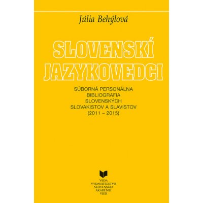 Slovenskí jazykovedci - Súborná personálna bibliografia slovenských slovakistov a slavistov (2011-2015) – Zbozi.Blesk.cz