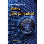 Matrix jako příležitost - Kniha osobního rozvoje - Karel Spilko – Hledejceny.cz
